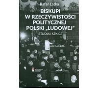 Les évêques dans la réalité politique de la République populaire de Pologne - Rafał Łatka (Literatur, Geschichte auf Polnisch)