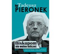 Les évêques ne doivent pas rester silencieux Dernières chroniques Tadeusz Pieronek (Buch auf Polnisch)