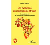 Les évolutions du régionalisme africain Le fonctionnement des Communautés économiques régionales - Augustin Tchameni - L'harmattan - broché - Etude