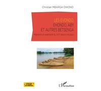 Les Evondo, Ehondo, Aby et autres Betsenga Migrations et sédentarité du XVIIè siècle à nos jours - Christian Mbarga Owono - L'harmattan - broché - Essai