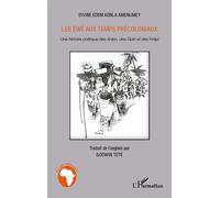 Les éwé aux temps précoloniaux Une histoire politique des Anlan, des Guin et des Krépi - Divine E.K. Amenumey - L'harmattan - broché - Essai