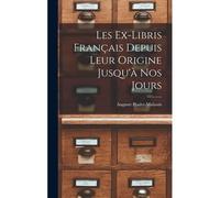 Les Ex-Libris Français Depuis Leur Origine Jusqu'à Nos Jours