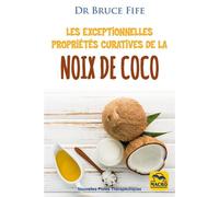 Les exceptionnelles propriétés curatives de la noix de coco Prévenir et soigner les problèmes de santé les plus fréquents grâce à l'eau, au lait, à la pulpe et à l'huile de coco - Bruce Fife - Macro -