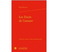 Les Excès de l'amour Eliza Haywood (Auteur), Alain Montandon (Direction), Françoise Lavocat (Direction)