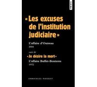 Les Excuses De L'institution Judiciaire" : L'affaire D'outrau (2004) - Suivi De "Je Désire La Mort" : L'affaire Buffet-Bontems (1972)