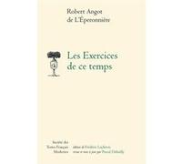 Les Exercices de ce temps Robert Angot de L'Éperonnière (Auteur), Pascal Debailly (Editeur du volume), Frédéric Lachèvre (Editeur du volume)
