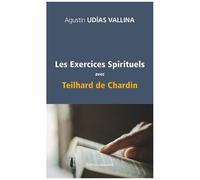 Les Exercices Spirituels Avec Teilhard De Chardin