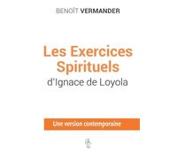 Les Exercices Spirituels D'ignace De Loyola - Une Version Contemporaine