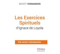 Les exercices spirituels d'Ignace de Loyola Une version contemporaine - Benoît Vermander - Jesuites - broché - Essai