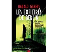 Harald Gilbers – Les exfiltrés de Berlin – Éditions Calmann-Lévy
