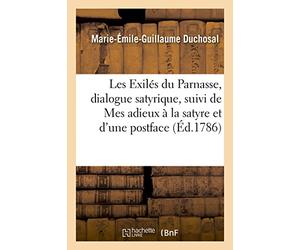 Les Exilés du Parnasse, dialogue satyrique, suivi de Mes adieux à la satyre et d'une postface