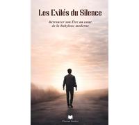 Les Exilés du Silence: Retrouver son Être au cœur de la Babylone moderne