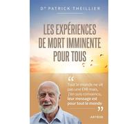Les Expériences de mort imminente pour tous Un défi pour vivre dans l'Espérance - Patrick Theillier - Artege - broché - Témoignage