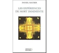 Les expériences de mort imminente Science et croyance face à la survie - Daniel Maurer - Rocher Eds Du - broché - Essai
