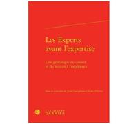 Les Experts Avant L'expertise - Une Généalogie Du Conseil Et Du Recours À L'expérience