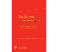 Les Experts avant l'expertise Une généalogie du conseil et du recours à l'expérience - Julia Castiglione - Classiques Garnier - relié - Essai