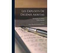 Les Exploits De Digénis Akritas: Épopée Byzantine Du Dixième Siècle