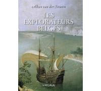 Les explorateurs belges. De Guillaume de Rubrouck à Adrien de Gerlache