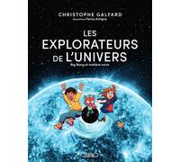 Les explorateurs de l'univers - Tome 2 Big Bang et matière noire - Christophe Galfard - Michel Lafon - broché - Document jeunesse