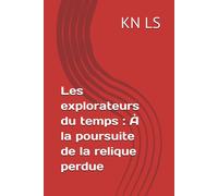 Les Explorateurs Du Temps : À La Poursuite De La Relique Perdue