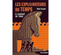 Les explorateurs du temps. Tome 2, A l'assaut de Troie