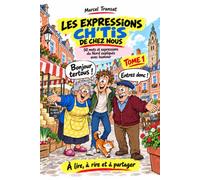 Les expressions ch'tis de chez nous: 50 mots et expressions du Nord expliqués avec humour