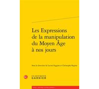 Les Expressions de la manipulation du Moyen Âge à nos jours - Pierre-Yves Beaurepaire - Classiques Garnier - broché - Etude