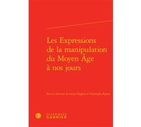 Les Expressions de la manipulation du Moyen Âge à nos jours Pierre-Yves Beaurepaire (Collection dirigée par), Philippe Breton (Préface), Collectif (Auteur), Lucien Faggion (Editeur du volume), Christo