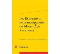 Les Expressions de la manipulation du Moyen Âge à nos jours Pierre-Yves Beaurepaire (Collection dirigée par), Philippe Breton (Préface), Collectif (Auteur), Lucien Faggion (Editeur du volume), Christo