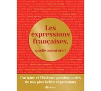Collectif – Les expressions françaises, quelle aventure ! – Dictionnaire et encyclopédie – Relié