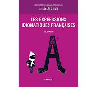 Les expressions idiomatiques françaises: Les guides de la langue francaise avec le Monde