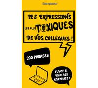 Les expressions les plus toxiques de vos collègues !: 200 phrases drôles et décalées que vous avez déjà entendues au bureau | Cadeau idéal pot de ... Blagues nulles entre collègues | Humour Noel