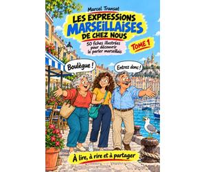 Les expressions marseillaises de chez nous: 50 fiches illustrées pour découvrir le parler marseillais
