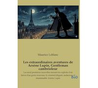 Les extraordinaires aventures de Arsène Lupin, Gentleman cambrioleur: Les neuf premières nouvelles narrant les exploits d'un héros d'un genre nouveau, ... audacieux et insaisissable Arsène Lupin
