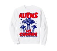 Les extraterrestres arrivent, Ils ne se contentent Plus de Regarder Sweatshirt