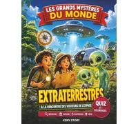 Les extraterrestres: La vraie histoire derrière le mystère : OVNI, vie extraterrestre, espace, astrobiologie, rencontres du troisième type, quiz et coloriages pour enfants
