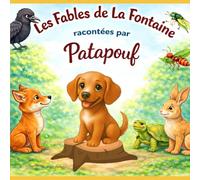 Les fables de Jean de La Fontaine racontées par Patapouf: Le Corbeau et le Renard, La Cigale et la Fourmi, Le Lièvre et la Tortue