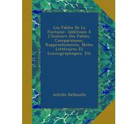 Les Fables De La Fontaine: Additions À L'histoire Des Fables, Comparaisons, Rapprochements, Notes Littéraires Et Lexicographiques, Etc
