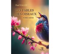 Les Fables des oiseaux - Tome XXVII - Paul Vallin - Trois Colonnes - broché - Récit