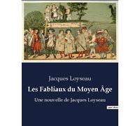 Les Fabliaux Du Moyen Age - Une Nouvelle De Jacques Loysea