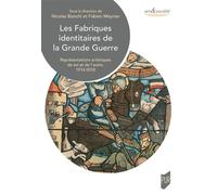 Les fabriques identitaires de la Grande Guerre Représentations artistiques de soi et de l'autre, 1914-2018 - Nicolas Bianchi - Presses Universitaires Rennes - broché - Beau livre