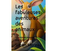 Les Fabuleuses Aventures Des Animaux: 12 Histoires Amusantes Pour Enfants