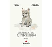 Les fabuleuses aventures du petit chien Zazou - Agnès Danne - Spinelle Eds - broché - Roman cadet