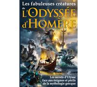 Les fabuleuses créatures de L’Odyssée d’Homère: les secrets d’Ulysse face aux énigmes et périls de la mythologie grecque - Mythes et légendes de ... Poséidon, Pénélope, Télémaque, Hermès…
