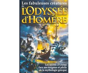 Les fabuleuses créatures de L’Odyssée d’Homère: les secrets d’Ulysse face aux énigmes et périls de la mythologie grecque - Mythes et légendes de ... Poséidon, Pénélope, Télémaque, Hermès…