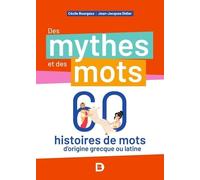 Les Fabuleuses Épopées Des Mots - 60 Histoires De Mots D'origine Grecque Ou Latine