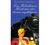 Les Fabuleuses Histoires des trains mythiques
