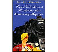 Les Fabuleuses Histoires des trains mythiques - Jean-Paul Caracalla - Rocher Eds Du - broché - Guide
