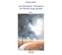 Les fabuleuses tribulations de Florette ange gardien - Nouchka Favez - Verone Eds - broché - Roman