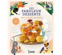 Les fabuleux desserts des contes de fées Agnès Besson (Auteur), Marie Paruit (Illustration)